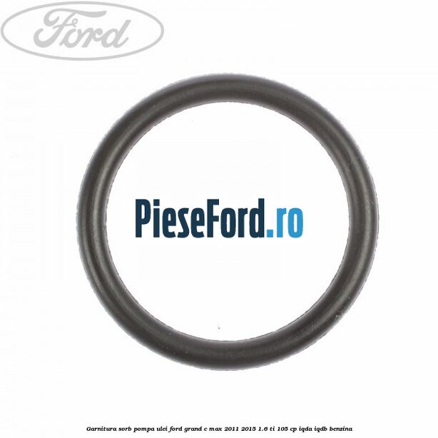 Garnitura sorb pompa ulei Ford Grand C-Max 2011-2015 1.6 Ti 105 cp IQDA, IQDB benzina