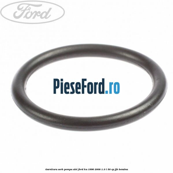 Garnitura sorb pompa ulei Ford Ka 1996-2008 1.3 i 50 cp JJB benzina