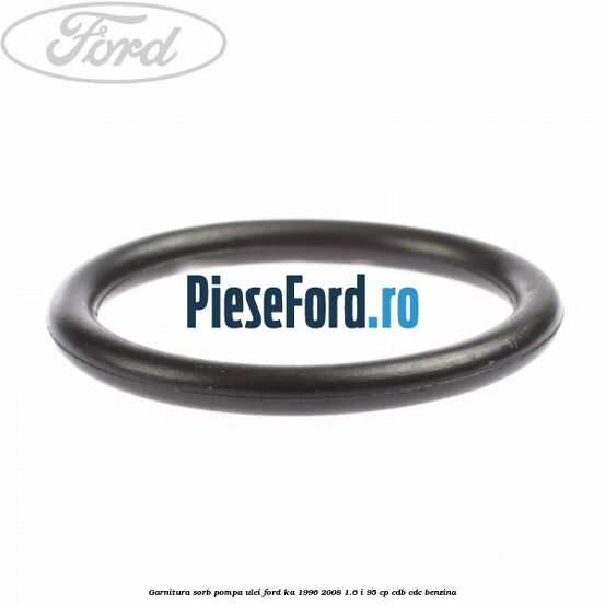 Garnitura sorb pompa ulei Ford Ka 1996-2008 1.6 i 95 cp Garnitura sorb pompa ulei Ford Ka 1996-2008 1.6 i 95 cp CDB, CDC benzina