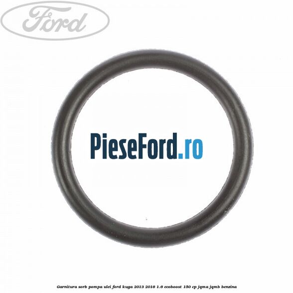 Garnitura sorb pompa ulei Ford Kuga 2013-2016 1.6 EcoBoost 150 cp JQMA, JQMB benzina