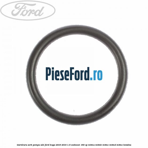 Garnitura sorb pompa ulei Ford Kuga 2016-2018 1.5 EcoBoost 150 cp M8MA, M8MB, M8MC, M8MD, M8ME benzina