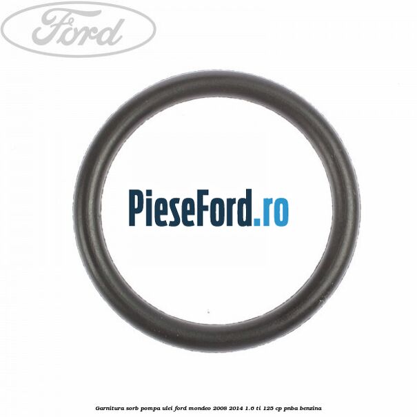 Garnitura sorb pompa ulei Ford Mondeo 2008-2014 1.6 Ti 125 cp PNBA benzina