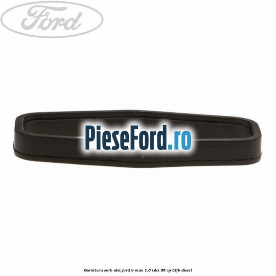 Garnitura sorb ulei Ford B-Max 1.6 TDCi 95 cp T3JB diesel