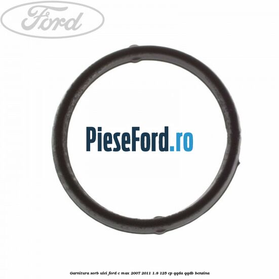 Garnitura sorb ulei Ford C-Max 2007-2011 1.8 125 cp QQDA, QQDB benzina