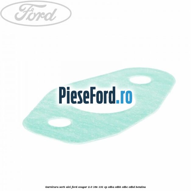 Garnitura sorb ulei Ford Cougar 2.0 16V 131 cp EDBA, EDBB, EDBC, EDBD benzina