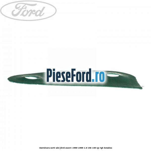 Garnitura sorb ulei Ford Escort 1990-1995 1.8 16V 130 cp RQB benzina