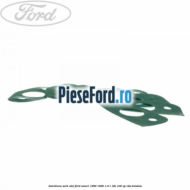 Garnitura sorb ulei Ford Escort 1990-1995 1.8 i 16V 105 cp RDA benzina