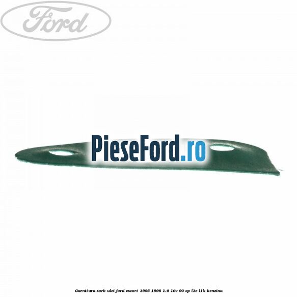 Garnitura sorb ulei Ford Escort 1995-1998 1.6 16V 90 cp L1E, L1K benzina