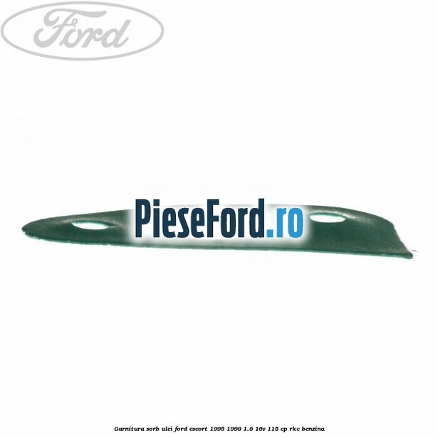 Garnitura sorb ulei Ford Escort 1995-1998 1.8 16V 115 cp RKC benzina