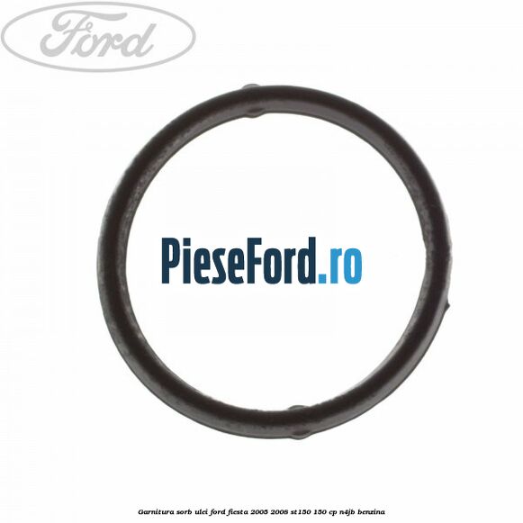 Garnitura sorb ulei Ford Fiesta 2005-2008 ST150 150 cp N4JB benzina