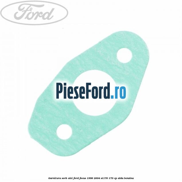 Garnitura sorb ulei Ford Focus 1998-2004 ST170 173 cp ALDA benzina