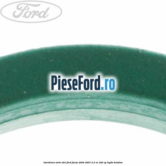 Garnitura sorb ulei Ford Focus 2004-2007 2.5 ST 225 cp Garnitura sorb ulei Ford Focus 2004-2007 2.5 ST 225 cp HYDA benzina