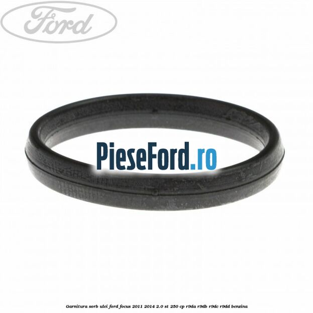 Garnitura sorb ulei Ford Focus 2011-2014 2.0 ST 250 cp R9DA, R9DB, R9DC, R9DD benzina