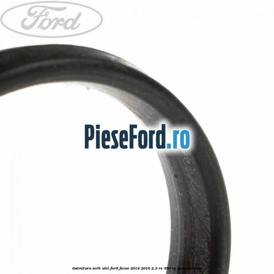 Garnitura sorb ulei Ford Focus 2014-2018 2.3 RS 350 cp YVDA benzina