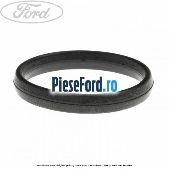 Garnitura sorb ulei Ford Galaxy 2015-2023 2.0 EcoBoost 240 cp Garnitura sorb ulei Ford Galaxy 2015-2023 2.0 EcoBoost 240 cp R9CD, R9CI benzina