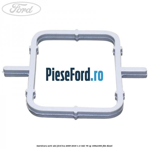 Garnitura sorb ulei Ford Ka 2009-2016 1.3 TDCi 75 cp 169A1000, FD4 diesel