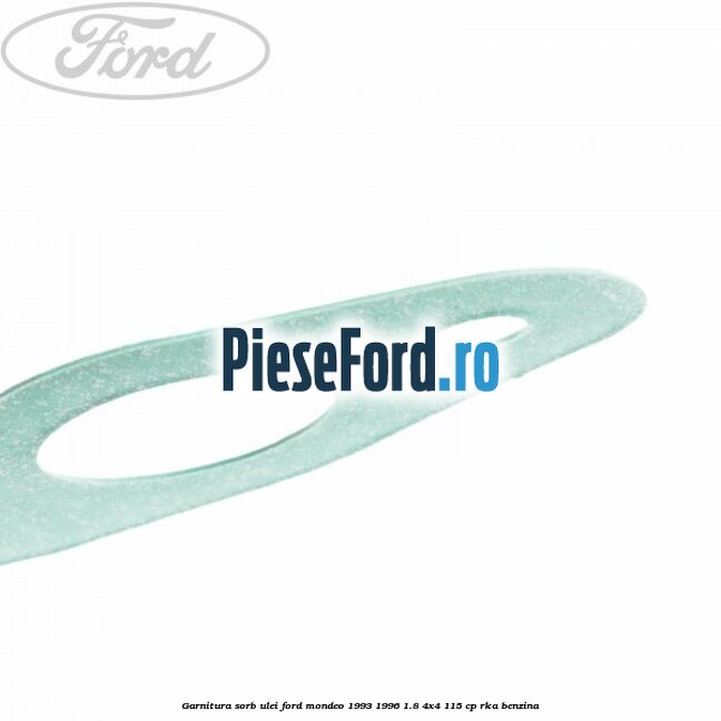 Garnitura sorb ulei Ford Mondeo 1993-1996 1.8 4x4 115 cp Garnitura sorb ulei Ford Mondeo 1993-1996 1.8 4x4 115 cp RKA benzina