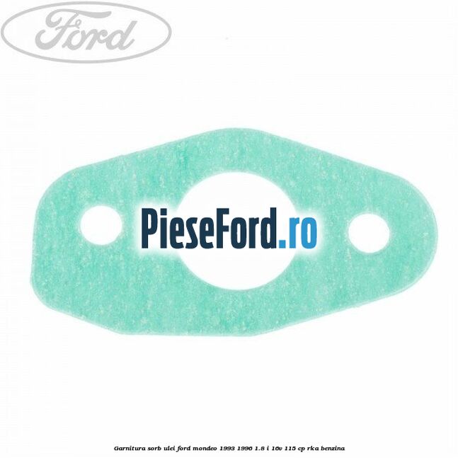 Garnitura sorb ulei Ford Mondeo 1993-1996 1.8 i 16V 115 cp RKA benzina
