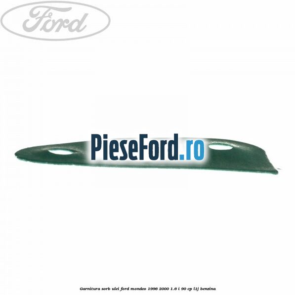 Garnitura sorb ulei Ford Mondeo 1996-2000 1.6 i 90 cp L1J benzina