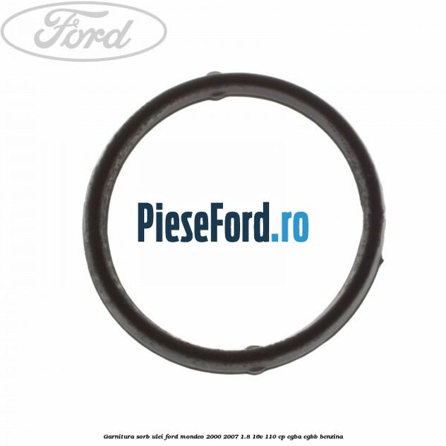 Garnitura sorb ulei Ford Mondeo 2000-2007 1.8 16V 110 cp CGBA, CGBB benzina