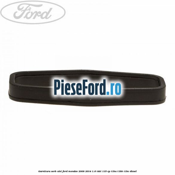 Garnitura sorb ulei Ford Mondeo 2008-2014 1.6 TDCi 115 cp T1BA, T1BB, T1BC diesel