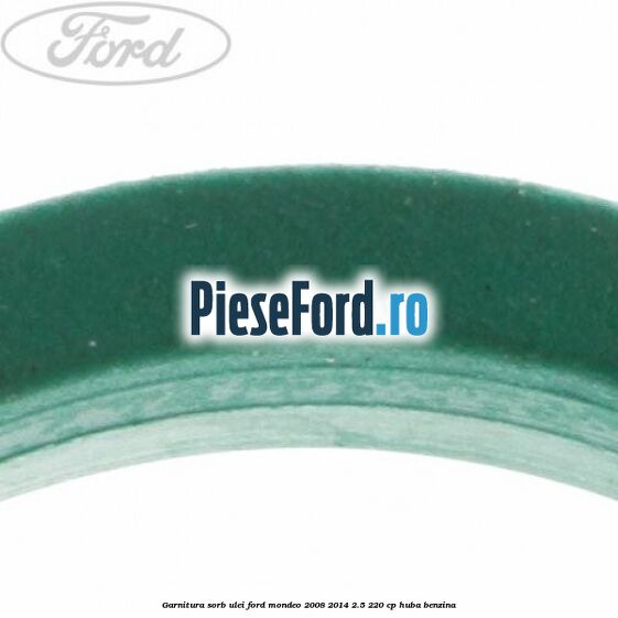 Garnitura sorb ulei Ford Mondeo 2008-2014 2.5 220 cp Garnitura sorb ulei Ford Mondeo 2008-2014 2.5 220 cp HUBA benzina