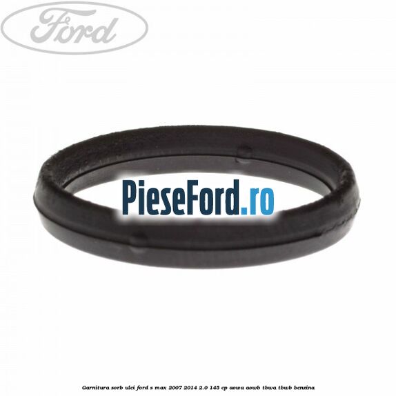Garnitura sorb ulei Ford S-Max 2007-2014 2.0 145 cp AOWA, AOWB, TBWA, TBWB benzina