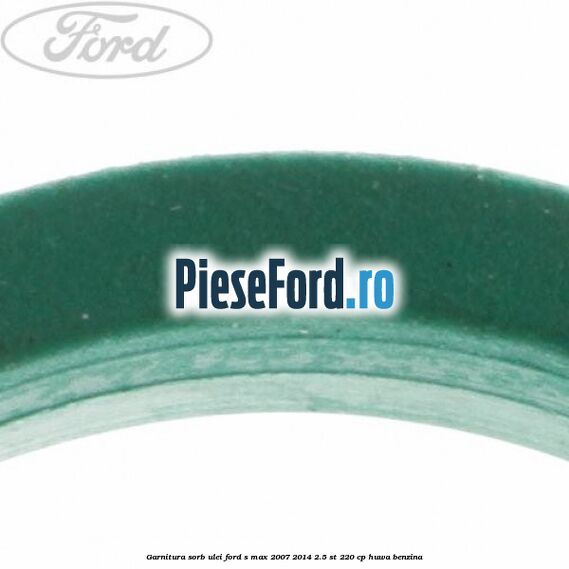 Garnitura sorb ulei Ford S-Max 2007-2014 2.5 ST 220 cp HUWA benzina