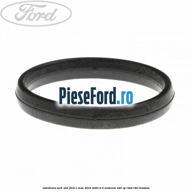 Garnitura sorb ulei Ford S-Max 2015-2023 2.0 EcoBoost 240 cp R9CD, R9CI benzina