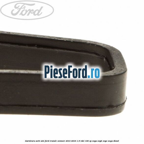 Garnitura sorb ulei Ford Transit Connect 2013-2018 1.5 TDCi 100 cp XVGA, XVGB, XVGC, XXGA diesel