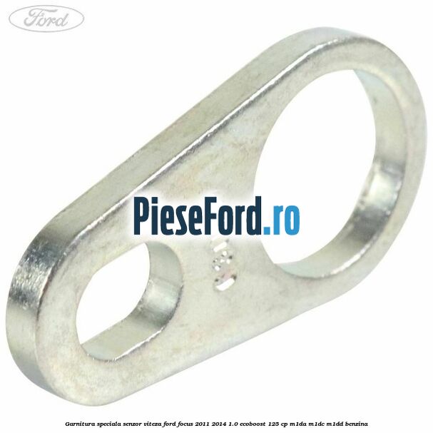Garnitura speciala senzor viteza Ford Focus 2011-2014 1.0 EcoBoost 125 cp M1DA, M1DC, M1DD benzina