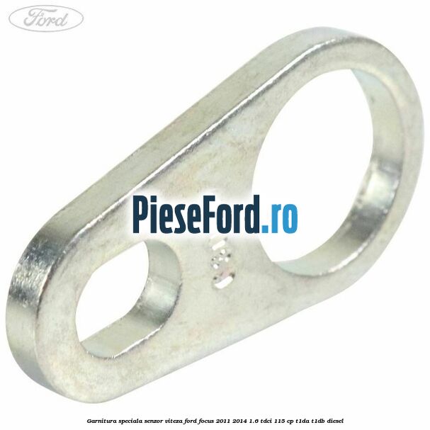 Garnitura speciala senzor viteza Ford Focus 2011-2014 1.6 TDCi 115 cp T1DA, T1DB diesel