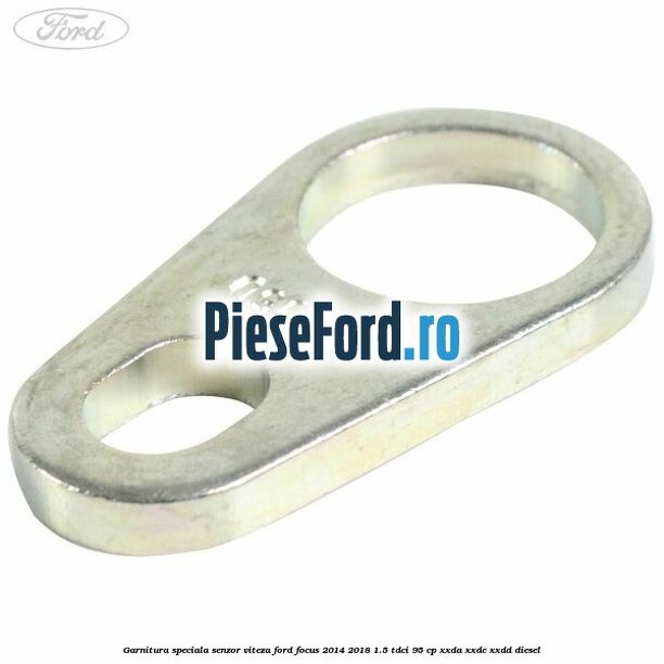Garnitura speciala senzor viteza Ford Focus 2014-2018 1.5 TDCi 95 cp XXDA, XXDC, XXDD diesel