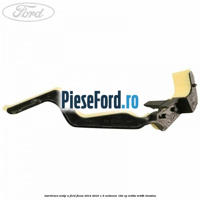 Garnitura stalp A Ford Focus 2014-2018 1.5 EcoBoost 182 cp M9DA, M9DB benzina