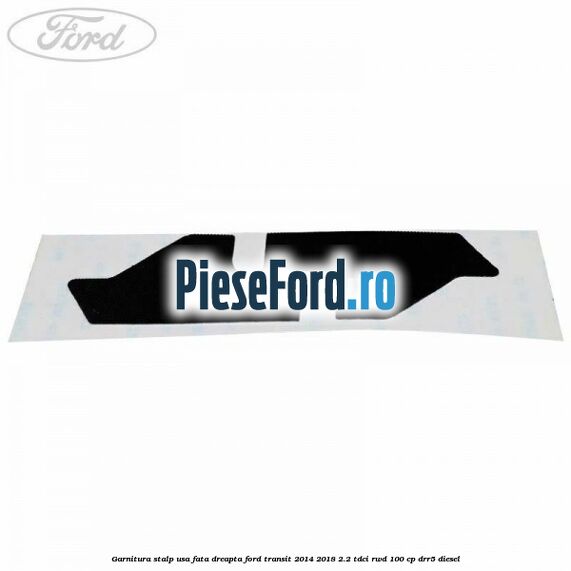 Garnitura stalp usa fata dreapta Ford Transit 2014-2018 2.2 TDCi RWD 100 cp Garnitura stalp usa fata dreapta Ford Transit 2014-2018 2.2 TDCi RWD 100 cp DRR5 diesel