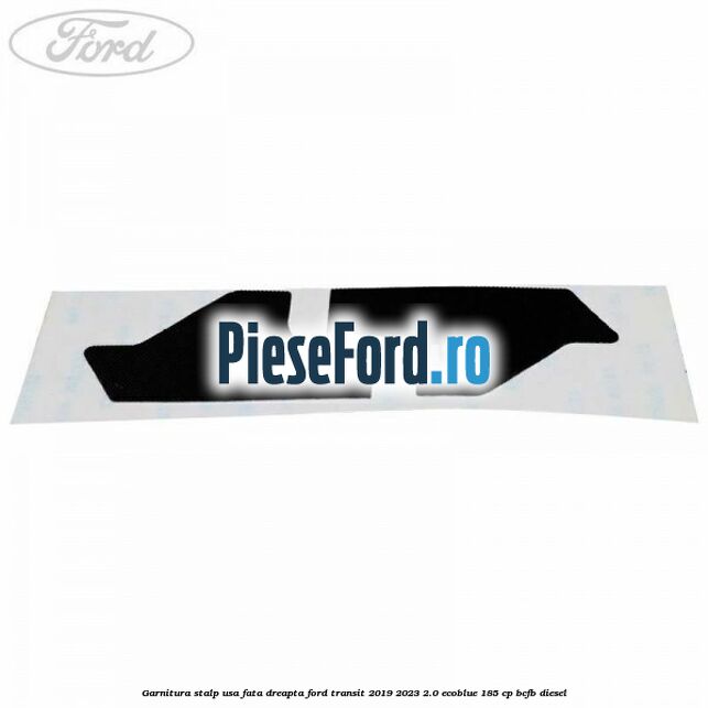 Garnitura stalp usa fata dreapta Ford Transit 2019-2023 2.0 EcoBlue 185 cp BCFB diesel