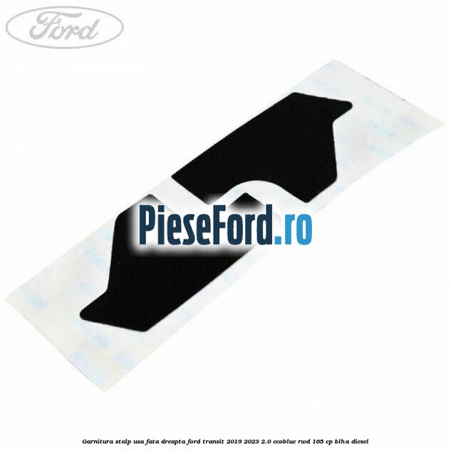 Garnitura stalp usa fata dreapta Ford Transit 2019-2023 2.0 EcoBlue RWD 165 cp Garnitura stalp usa fata dreapta Ford Transit 2019-2023 2.0 EcoBlue RWD 165 cp BLHA diesel