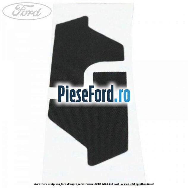 Garnitura stalp usa fata dreapta Ford Transit 2019-2023 2.0 EcoBlue RWD 165 cp Garnitura stalp usa fata dreapta Ford Transit 2019-2023 2.0 EcoBlue RWD 165 cp BLHA diesel