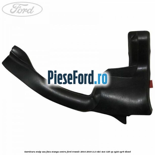 Garnitura stalp usa fata stanga centru Ford Transit 2014-2018 2.2 TDCi 4x4 125 cp CY24, CYR5 diesel