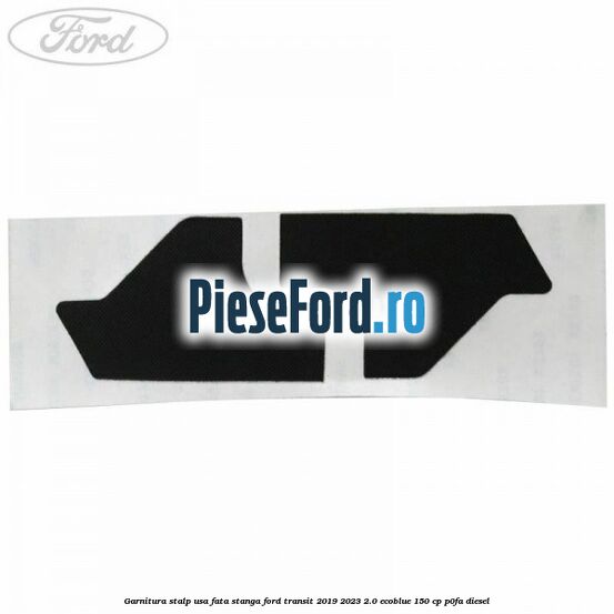 Garnitura stalp usa fata stanga Ford Transit 2019-2023 2.0 EcoBlue 150 cp Garnitura stalp usa fata stanga Ford Transit 2019-2023 2.0 EcoBlue 150 cp P0FA diesel