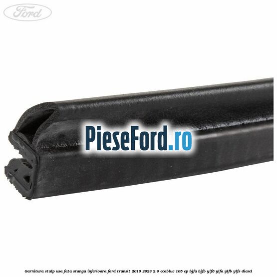 Garnitura stalp usa fata stanga inferioara Ford Transit 2019-2023 2.0 EcoBlue 105 cp BJFA, BJFB, YLF6, YLFA, YLFB, YLFS diesel