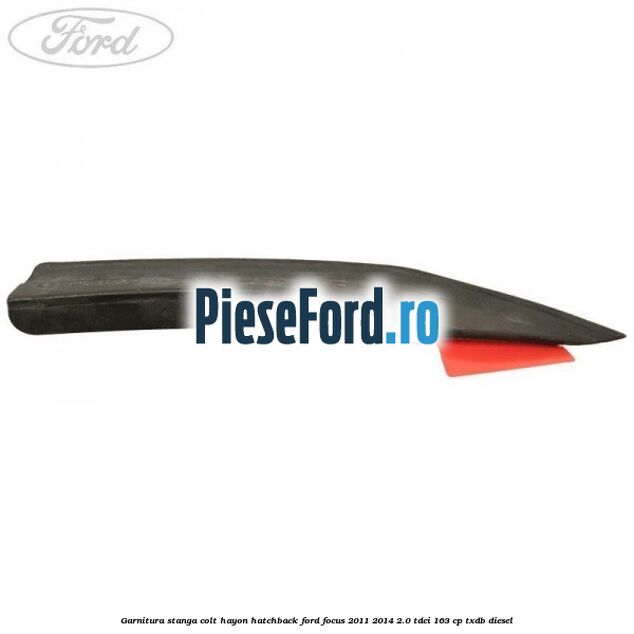 Garnitura stanga colt hayon hatchback Ford Focus 2011-2014 2.0 TDCi 163 cp Garnitura stanga colt hayon hatchback Ford Focus 2011-2014 2.0 TDCi 163 cp TXDB diesel