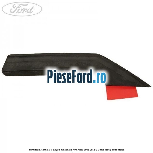 Garnitura stanga colt hayon hatchback Ford Focus 2011-2014 2.0 TDCi 163 cp Garnitura stanga colt hayon hatchback Ford Focus 2011-2014 2.0 TDCi 163 cp TXDB diesel
