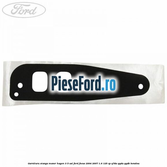 Garnitura stanga maner hayon 3/5 usi Ford Focus 2004-2007 1.8 125 cp Q7DA, QQDA, QQDB benzina