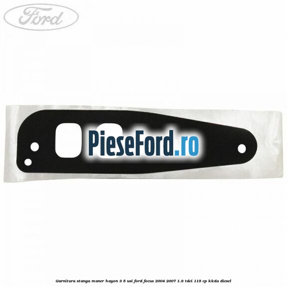 Garnitura stanga maner hayon 3/5 usi Ford Focus 2004-2007 1.8 TDCi 115 cp KKDA diesel