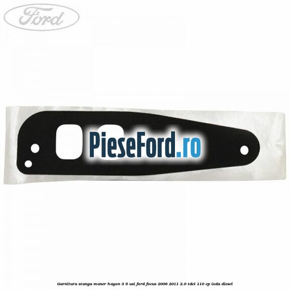 Garnitura stanga maner hayon 3/5 usi Ford Focus 2008-2011 2.0 TDCi 110 cp IXDA diesel