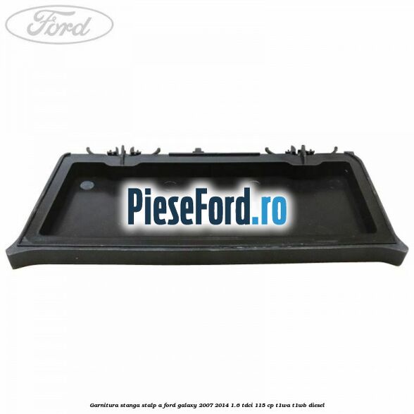 Garnitura stanga stalp A Ford Galaxy 2007-2014 1.6 TDCi 115 cp Garnitura stanga stalp A Ford Galaxy 2007-2014 1.6 TDCi 115 cp T1WA, T1WB diesel