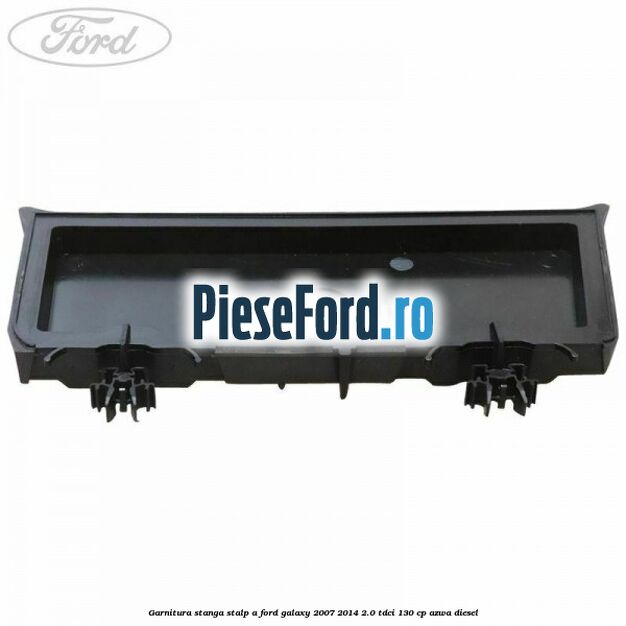 Garnitura stanga stalp A Ford Galaxy 2007-2014 2.0 TDCi 130 cp Garnitura stanga stalp A Ford Galaxy 2007-2014 2.0 TDCi 130 cp AZWA diesel