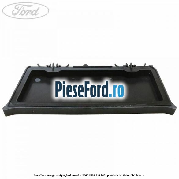 Garnitura stanga stalp A Ford Mondeo 2008-2014 2.0 145 cp AOBA, AOBC, TBBA, TBBB benzina