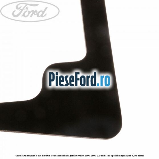 Garnitura stopuri 4 usi berlina/ 5 usi hatchback Ford Mondeo 2000-2007 2.0 TDDI 115 cp Garnitura stopuri 4 usi berlina/ 5 usi hatchback Ford Mondeo 2000-2007 2.0 TDDI 115 cp D6BA, HJBA, HJBB, HJBC diesel